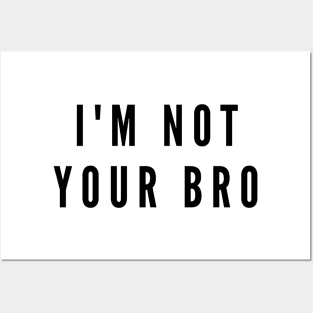 I'm not your bro Posters and Art